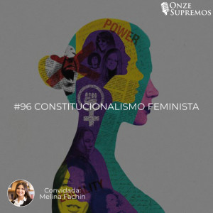 #096 Constitucionalismo Feminista (com Melina Fachin)