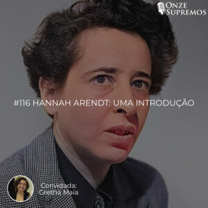 #116 Hannah Arendt: uma introdução (com Gretha Leite)