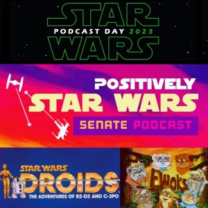 #34: Star Wars Podcast Day 2023: Droids and Ewoks Viewing Party!