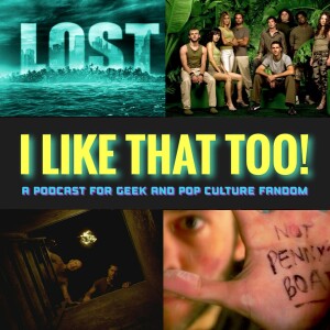 I LIKE THAT TOO! Episode #3: LOST