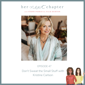 Episode 47: Don’t Sweat The Small Stuff with Kristine Carlson