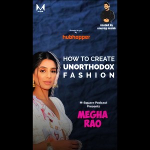 Untold Secrets of Building a Fashion Brand via Instagram - Megha Rao - Fusion Clothing - M-Square - Episode 25