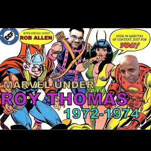 Episode 009: Marvel Under Roy Thomas: 1972-1974