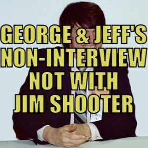 Ep 001. George & Jeff’s non-interview not with Jim Shooter