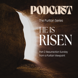 "The Triumph of Christ: A Puritan Perspective on Resurrection Sunday"
