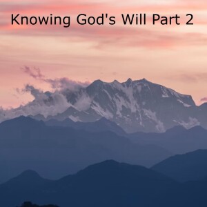 Knowing God’s Will Part 2