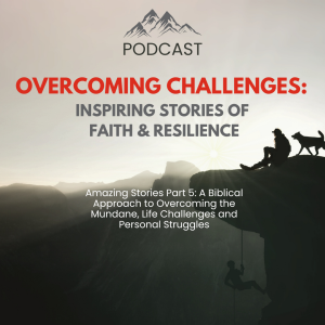 "Overcoming Challenges: Inspiring Stories of Faith and Resilience"