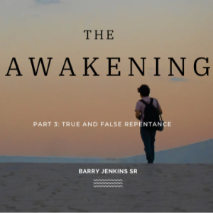 Awakening Series Part 3: True and False Repentance