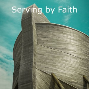 Faith Series 7: Serving by Faith