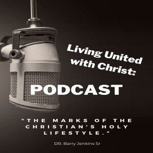 Living United with Christ: "The Marks of the Christian's Holy Lifestyle."