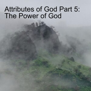 Attributes of God Part 5: The Power of God