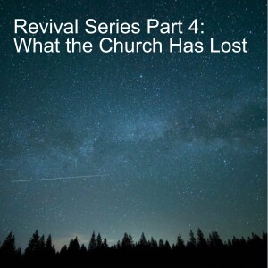 Revival Series Part 4: What the Church Has Lost