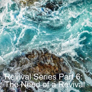 Revival Series Part 6: The Need of a Revival