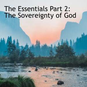 The Essentials Part 2: The Sovereignty of God