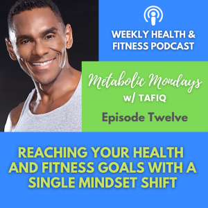 Reaching Your Health And Fitness Goals With A Single Mindset Shift