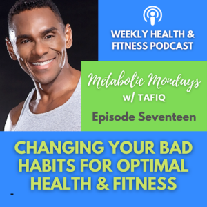 Changing Your Bad Habits For Optimal Health & Fitness