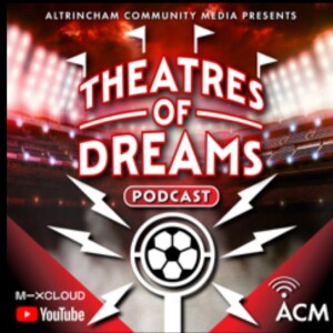 Theatres of Dreams Podcast - Episode 3 - FA Cup Reaction- 7th June 2023