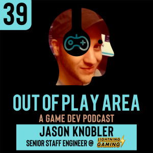 Jason Knobler | Senior Staff Engineer @ Lightning Games | Ep 39