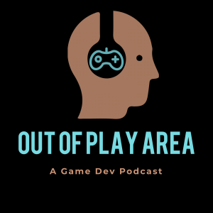 Out of Play Area Video Game Development Podcast | Trailer | Ep 00