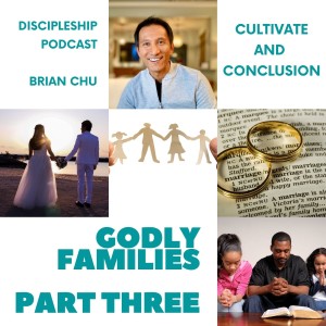 Godly Families - Part 3 Cultivate and Conclusion