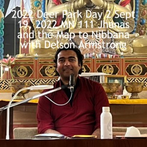 2022 Deer Park Day 3 Sept 19, 2022 MN 111 Jhanas and the Map to Nibbana with Delson Armstrong