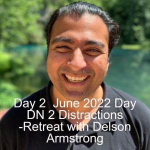 Day 2  June 2022 Day DN 2 Distractions -Retreat with Delson Armstrong.