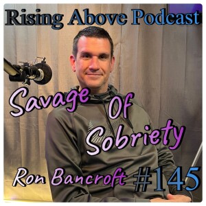 Rising Above: Empowering Lives through Savages of Sobriety | Interview with Ron Bancroft