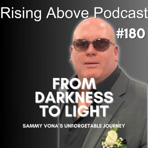 Shot in the Dark: Sammy Vona's Remarkable Journey from Tragedy to Triumph on Rising Above Podcast