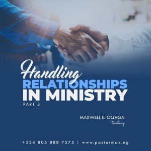 Handling Relationships in Ministry Part 3