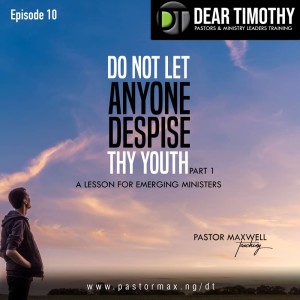 Do Not Let Anyone Despise Thy Youth Part 1