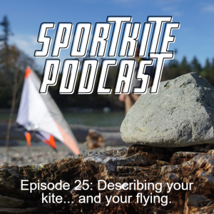 Episode 25: Describing your kite... and your flying.