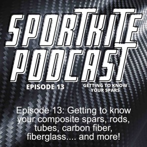 Episode 13: Getting to know your composite spars, rods, tubes, carbon fiber, fiberglass.... and more!