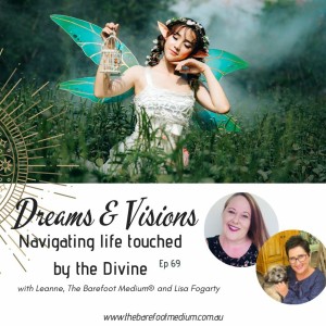 Barefoot with Spirit: Dreams and Visions - Navigating a life touched by the Divine (Ep 69)