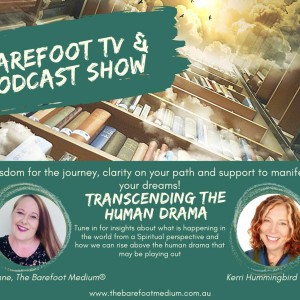 Barefoot Podcast Show:  Transcending the Human Drama (Ep59)