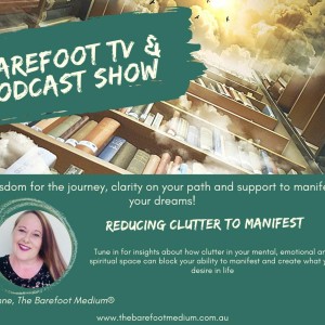 Barefoot Podcast: Reducing the Clutter to Manifest (Ep 60)