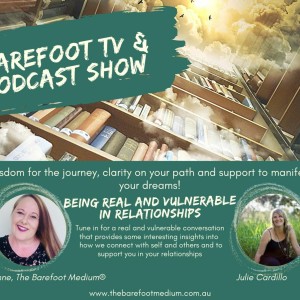 Barefoot Podcast Show: Being Real and Vulnerable in Relationships (Ep 62)