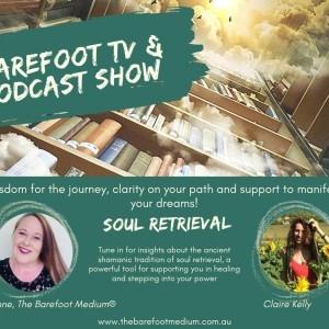 Barefoot Podcast:  Soul Retrieval (Ep57)
