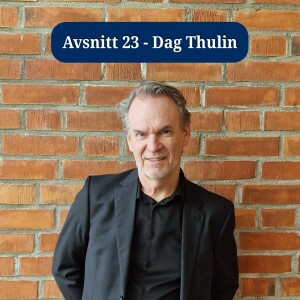 Avsnitt 23 - Dag Thulin