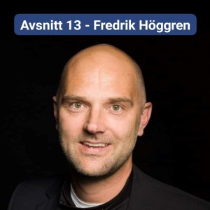 Avsnitt 13 - Fredrik Höggren