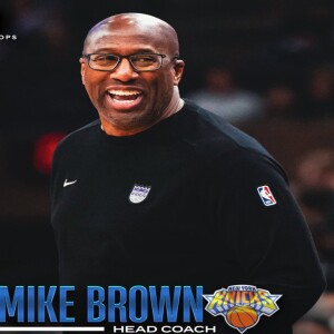 Knick Life Crisis: Offseason Vibes & the Mike Brown Era Begins
