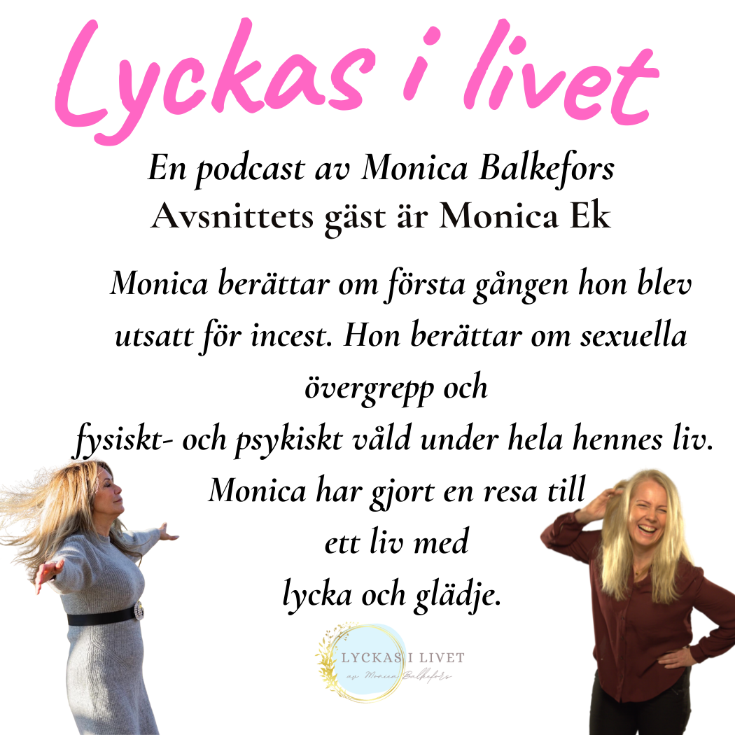 26. Lyckas i livet - Monica Ek, från incest och våld av olika slag till att känna lycka