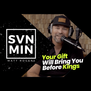 Seven Minutes with Matt - Your Gift Will Bring You Before Kings