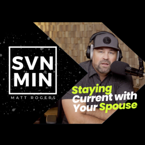Seven Minutes with Matt - Staying Current with Your Spouse