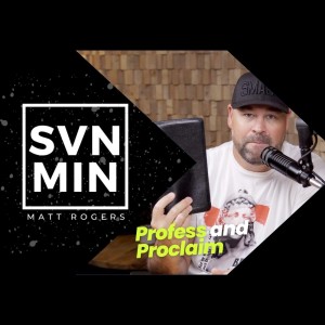 Seven Minutes with Matt - Profess and Proclaim