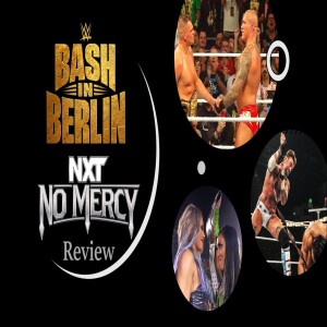 WWE's Bash In Berlin and NXT's No Mercy Review