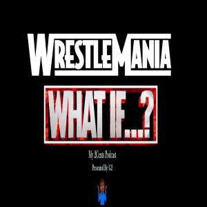 WRESTLEMANIA WHAT IF (LHAC Ep.3)
