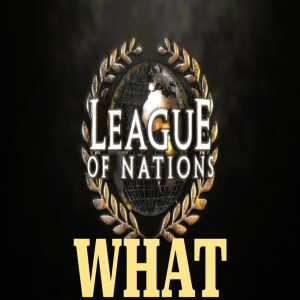 League of Nations, WHAT (LHAC Ep.9)