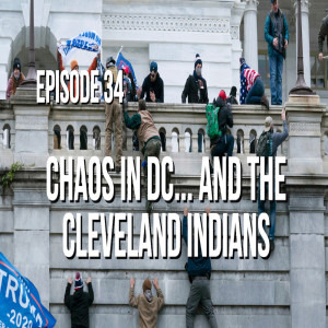 Episode 34 - Chaos in DC... and the Cleveland Indians
