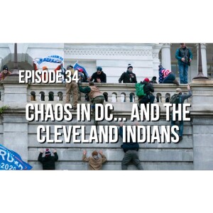 Episode 34 - Chaos in DC... and the Cleveland Indians