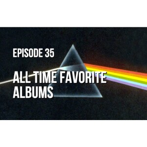 Episode 35 - All Time Favorite Albums